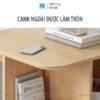 Các góc được bo cong mềm mại, đẹp mắt, tránh trầy xướt, va đập do các cạnh nhọn.